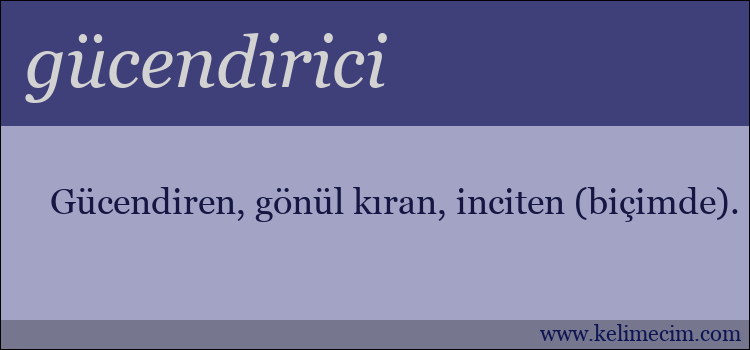 gücendirici kelimesinin anlamı ne demek?