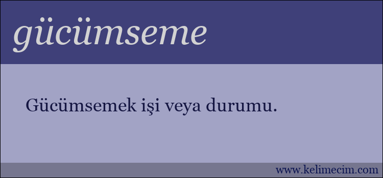 gücümseme kelimesinin anlamı ne demek?