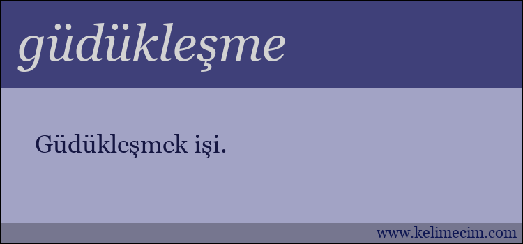 güdükleşme kelimesinin anlamı ne demek?