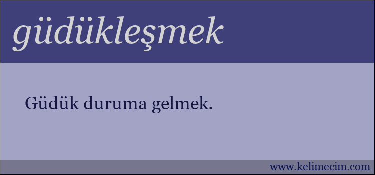 güdükleşmek kelimesinin anlamı ne demek?