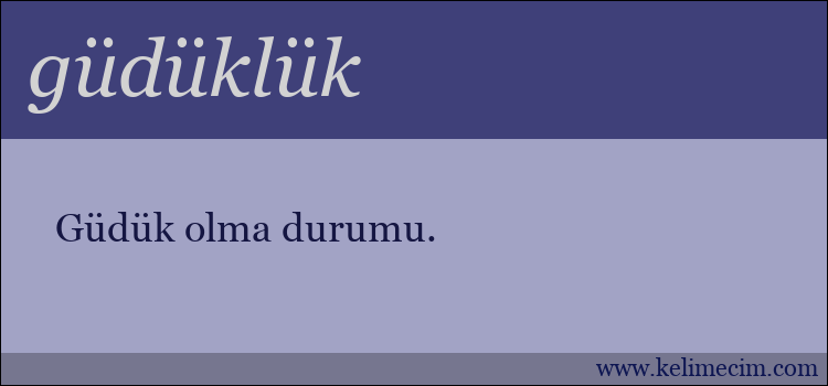 güdüklük kelimesinin anlamı ne demek?