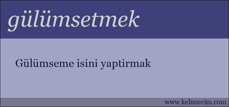 gülümsetmek kelimesinin anlamı ne demek?