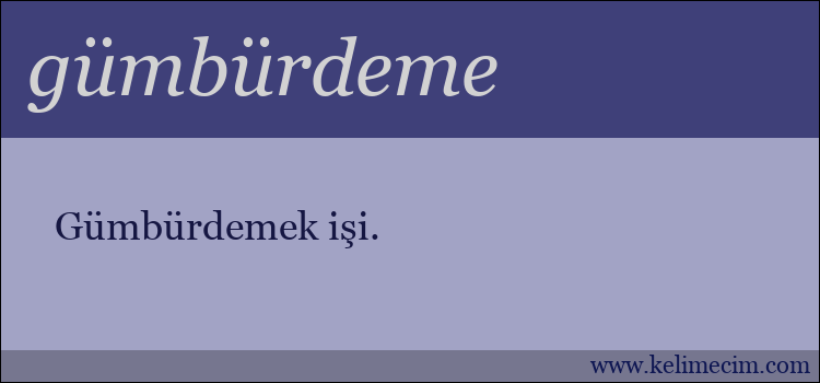 gümbürdeme kelimesinin anlamı ne demek?