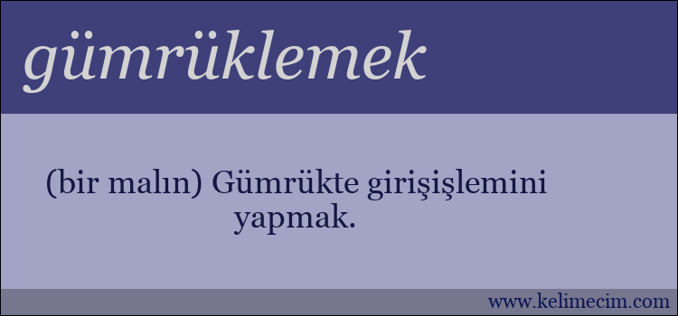 gümrüklemek kelimesinin anlamı ne demek?