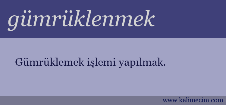 gümrüklenmek kelimesinin anlamı ne demek?