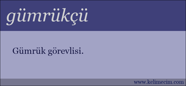 gümrükçü kelimesinin anlamı ne demek?