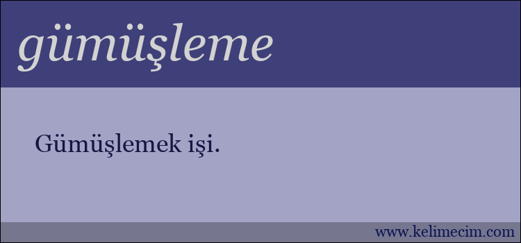 gümüşleme kelimesinin anlamı ne demek?