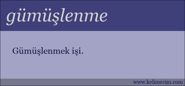 gümüşlenme kelimesinin anlamı ne demek?