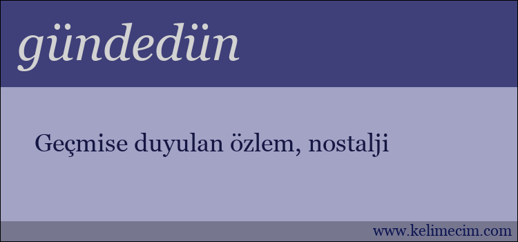 gündedün kelimesinin anlamı ne demek?