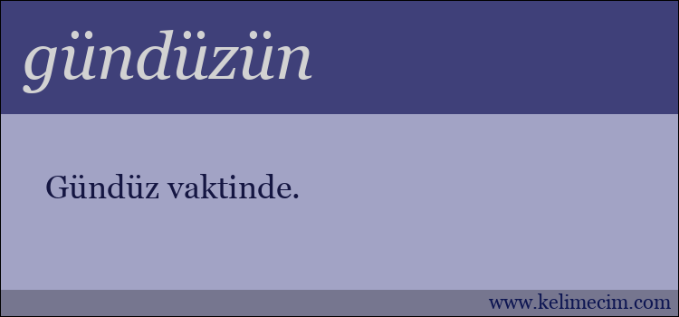 gündüzün kelimesinin anlamı ne demek?