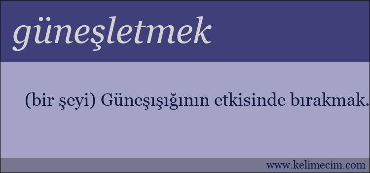 güneşletmek kelimesinin anlamı ne demek?