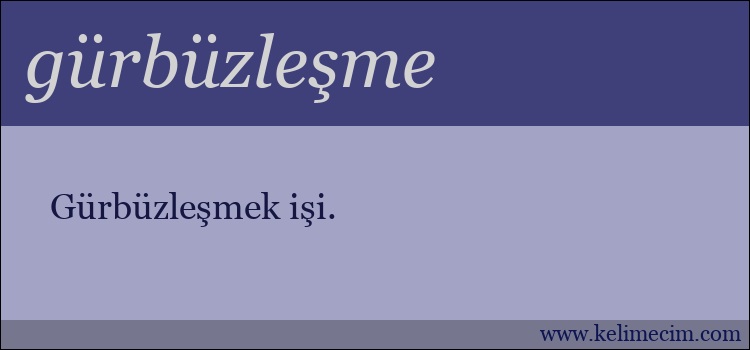 gürbüzleşme kelimesinin anlamı ne demek?