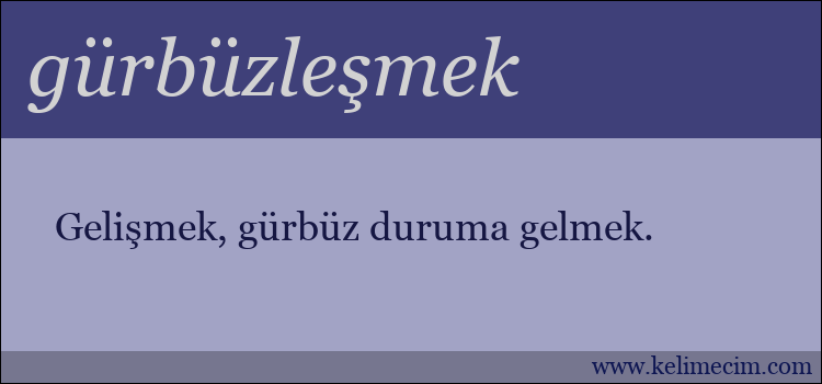 gürbüzleşmek kelimesinin anlamı ne demek?