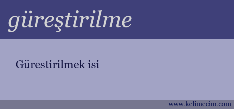 güreştirilme kelimesinin anlamı ne demek?