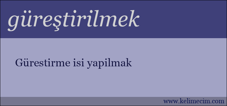 güreştirilmek kelimesinin anlamı ne demek?