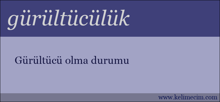 gürültücülük kelimesinin anlamı ne demek?