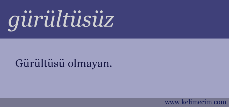 gürültüsüz kelimesinin anlamı ne demek?