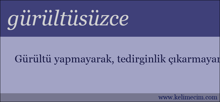 gürültüsüzce kelimesinin anlamı ne demek?