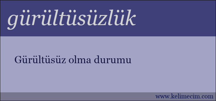 gürültüsüzlük kelimesinin anlamı ne demek?