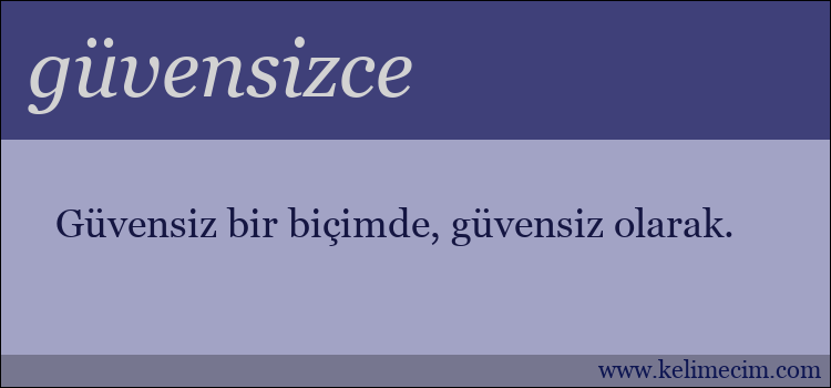 güvensizce kelimesinin anlamı ne demek?