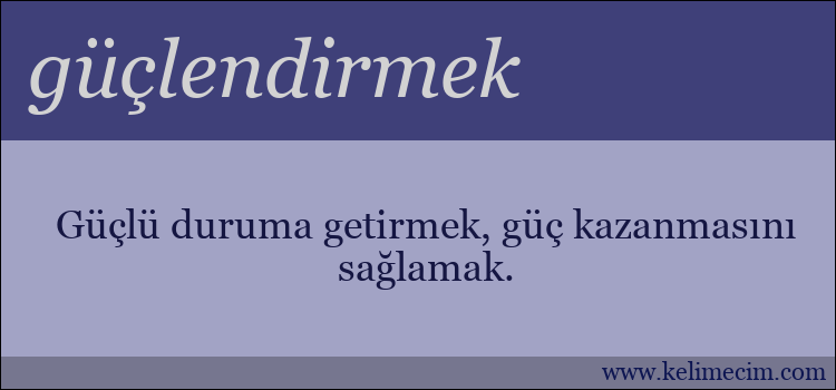 güçlendirmek kelimesinin anlamı ne demek?