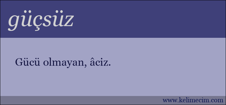 güçsüz kelimesinin anlamı ne demek?