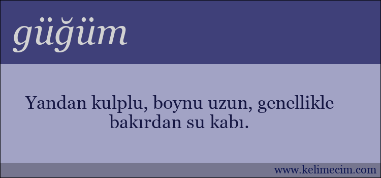 güğüm kelimesinin anlamı ne demek?