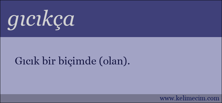 gıcıkça kelimesinin anlamı ne demek?