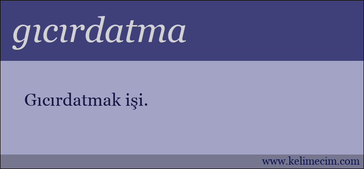 gıcırdatma kelimesinin anlamı ne demek?