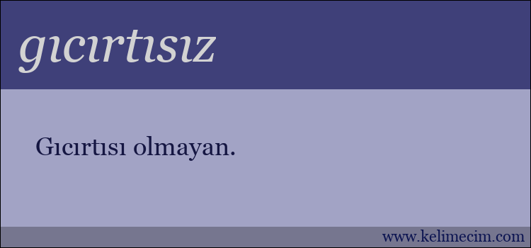 gıcırtısız kelimesinin anlamı ne demek?