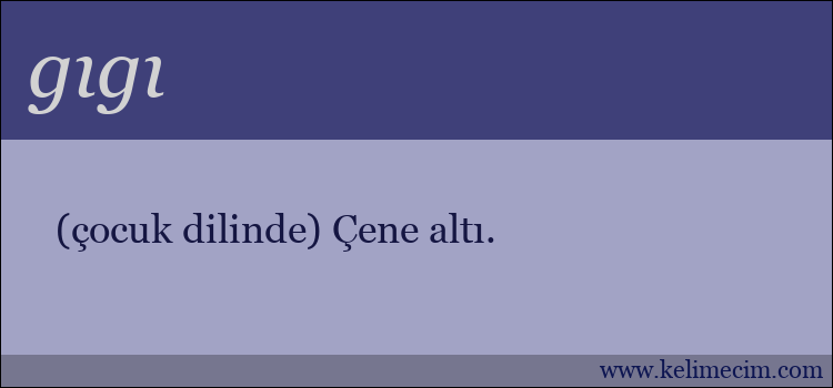 gıgı kelimesinin anlamı ne demek?