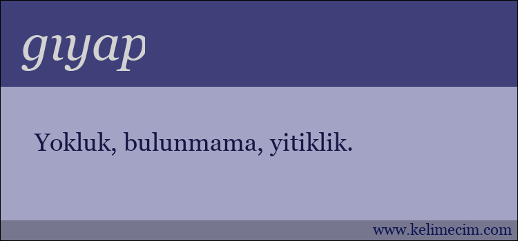 gıyap kelimesinin anlamı ne demek?