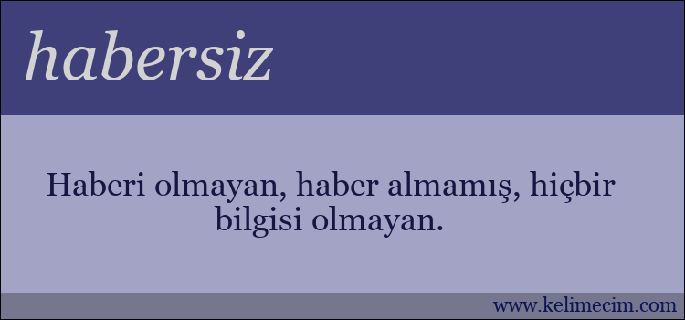 habersiz kelimesinin anlamı ne demek?