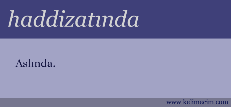 haddizatında kelimesinin anlamı ne demek?