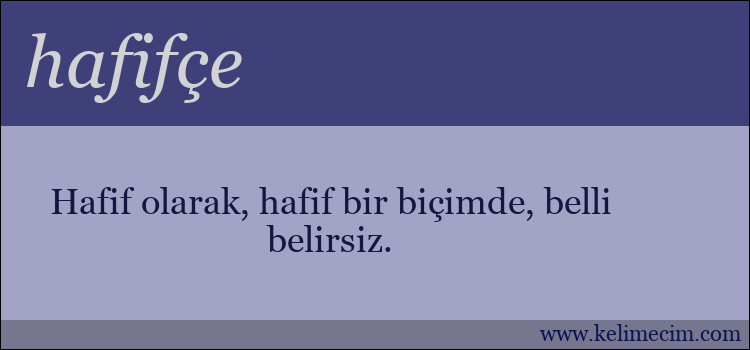 hafifçe kelimesinin anlamı ne demek?