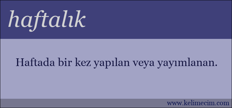 haftalık kelimesinin anlamı ne demek?