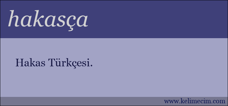 hakasça kelimesinin anlamı ne demek?