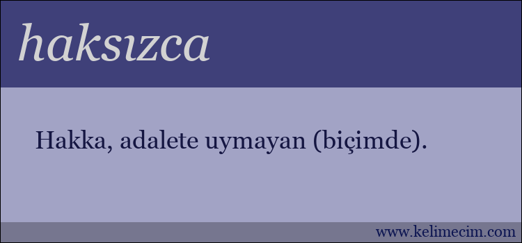 haksızca kelimesinin anlamı ne demek?