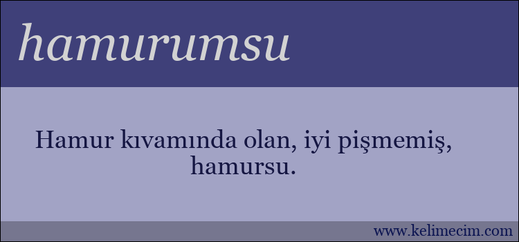 hamurumsu kelimesinin anlamı ne demek?