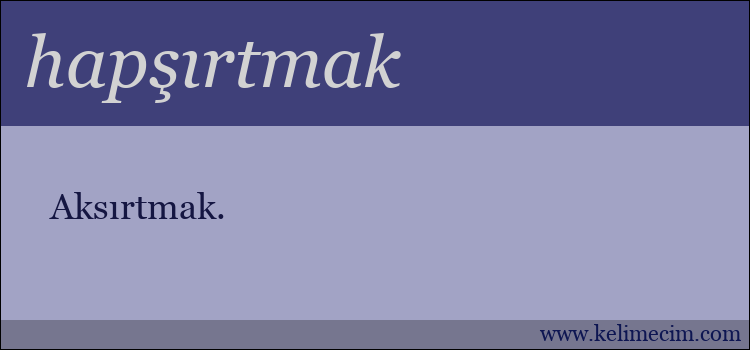 hapşırtmak kelimesinin anlamı ne demek?