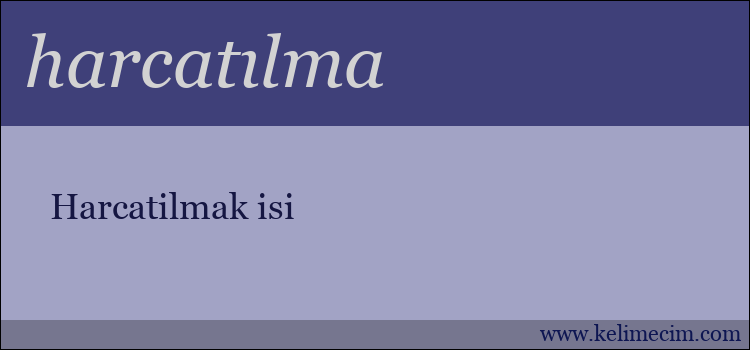 harcatılma kelimesinin anlamı ne demek?