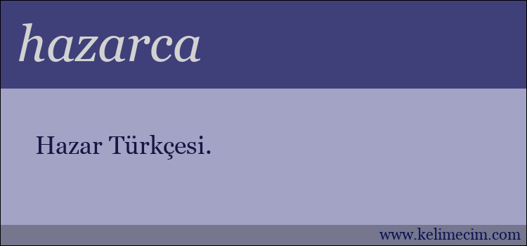 hazarca kelimesinin anlamı ne demek?