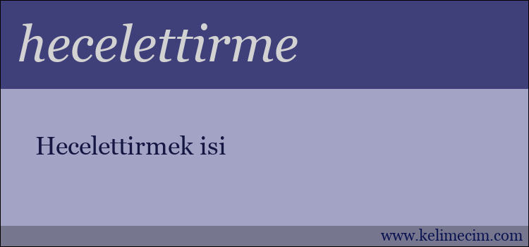 hecelettirme kelimesinin anlamı ne demek?