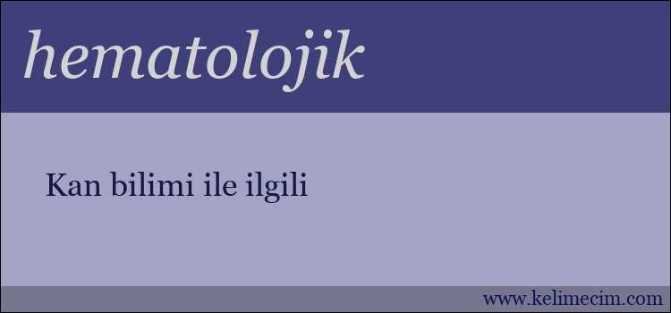 hematolojik kelimesinin anlamı ne demek?