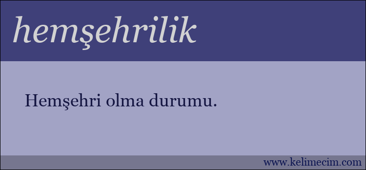 hemşehrilik kelimesinin anlamı ne demek?