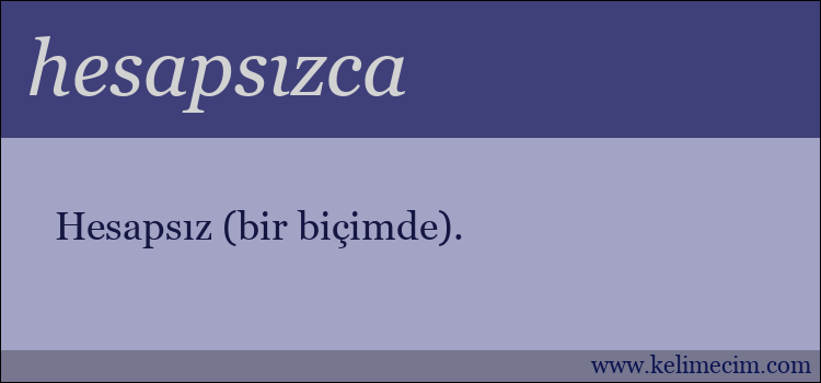 hesapsızca kelimesinin anlamı ne demek?