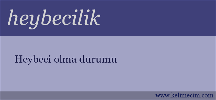 heybecilik kelimesinin anlamı ne demek?