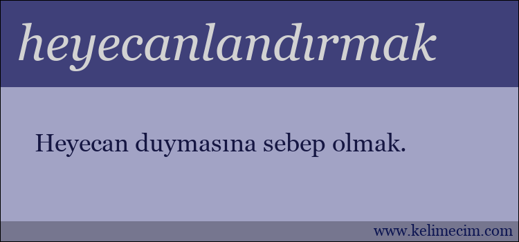 heyecanlandırmak kelimesinin anlamı ne demek?