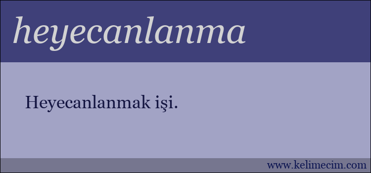 heyecanlanma kelimesinin anlamı ne demek?