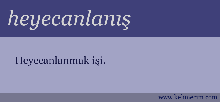 heyecanlanış kelimesinin anlamı ne demek?